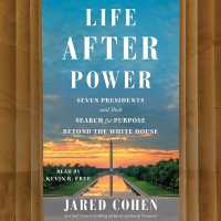 Life after Power : Seven Presidents and Their Search for Purpose Beyond the White House