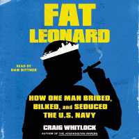 Fat Leonard : How One Man Bribed, Bilked, and Seduced the US Navy