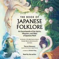 The Book of Japanese Folklore: an Encyclopedia of the Spirits, Monsters, and Yokai of Japanese Myth : The Stories of the Mischievous Kappa, Trickster Kitsune, Horrendous Oni, and More (World Mythology and Folklore)