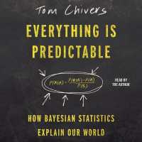 Everything Is Predictable : How Bayesian Statistics Explain Our World