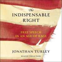 The Indispensable Right : Free Speech in an Age of Rage