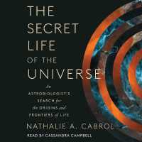 The Secret Life of the Universe : An Astrobiologist's Search for the Origins and Frontiers of Life