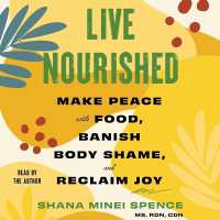 Live Nourished : Make Peace with Food, Banish Body Shame, and Reclaim Joy