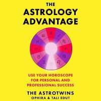 The Astrology Advantage : A Simple System to Use Your Horoscope for Professional & Personal Success