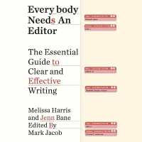 Everybody Needs an Editor : The Essential Guide to Clear and Effective Writing