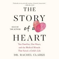 The Story of a Heart : Two Families, One Heart, and the Medical Miracle That Saved a Child's Life