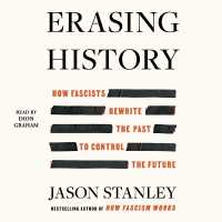 Erasing History : How Fascists Rewrite the Past to Control the Future