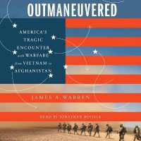 Outmaneuvered : America's Tragic Encounter with Warfare from Vietnam to Afghanistan