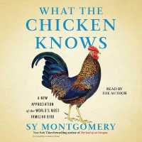 What the Chicken Knows : A New Appreciation of the World's Most Familiar Bird