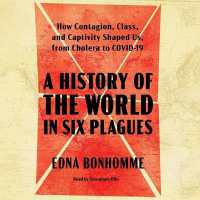 A History of the World in Six Plagues : How Contagion, Class, and Captivity Shaped Us, from Cholera to Covid-19