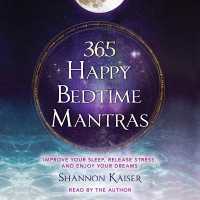 365 Happy Bedtime Mantras : Improve Your Sleep, Release Stress, and Enjoy Your Dreams (Happy Bedtime Mantras)