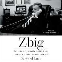Zbig : The Life of Zbigniew Brzezinski, America's Great Power Prophet