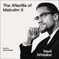 The Afterlife of Malcolm X : An Outcast Turned Icon's Enduring Impact on America