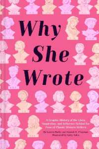 Why She Wrote : A Graphic History of the Lives， Inspiration， and Influence Behind the Pens of Classic Women Writers
