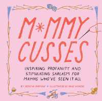 Mommy Cusses : Inspiring Profanity and Stimulating Sarcasm for Mamas Who've Seen It All