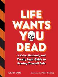 Life Wants You Dead : A Calm, Rational, and Totally Legit Guide to Scaring Yourself Safe