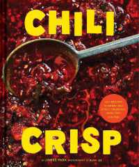 Chili Crisp : 50+ Recipes to Satisfy Your Spicy, Crunchy, Garlicky Cravings