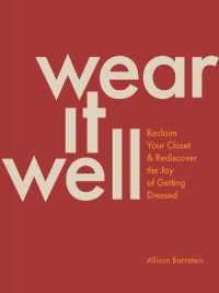 Wear It Well : Reclaim Your Closet and Rediscover the Joy of Getting Dressed