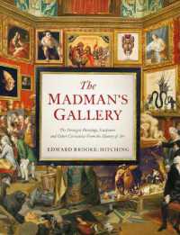 Madman's Gallery : The Strangest Paintings, Sculptures and Other Curiosities from the History of Art
