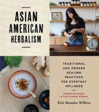 Asian American Herbalism : Folk Traditions in Modern Day Practice - Includes 100 Recipes to Treat Common Ailments