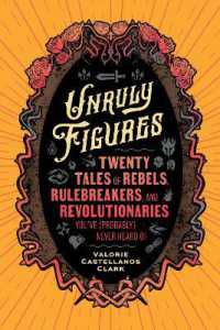Unruly Figures : Twenty Tales of Rebels, Rulebreakers, and Revolutionaries You've (Probably) Never Heard of