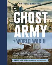 Ghost Army of World War II : How One Top-Secret Unit Deceived the Enemy with Inflatable Tanks, Sound Effects, and Other Audacious Fakery （Revised）