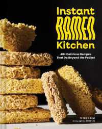 Instant Ramen Kitchen : 40+ Delicious Recipes That Go Beyond the Packet