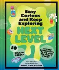 Stay Curious and Keep Exploring: Next Level : 50 Bigger, Bolder Science Experiments to Do with the Whole Family