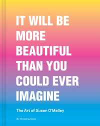 It Will Be More Beautiful than You Could Ever Imagine : The Art of Susan O'Malley