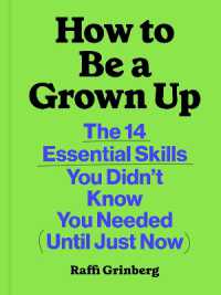 How to Be a Grown Up : The 14 Essential Skills You Didn't Know You Needed (Until Just Now)