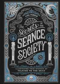 The Secrets of the Séance Society : Illustrated True Stories of Talking to the Dead