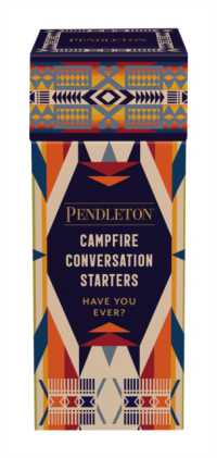 Pendleton Campfire Conversation Starters : Have You Ever? (Pendleton)