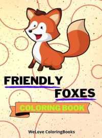 Friendly Foxes Coloring Book : Cute Foxes Coloring Book Adorable Foxes Coloring Pages for Kids 25 Incredibly Cute and Lovable Foxes