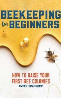Beekeeping for Beginners : How to Raise Your First Bee Colonies