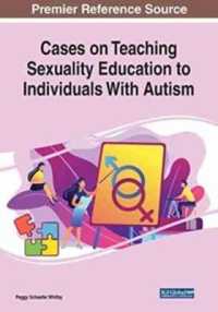 Cases on Teaching Sexuality Education to Individuals with Autism