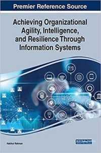 Achieving Organizational Agility, Intelligence, and Resilience through Information Systems