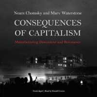 Consequences of Capitalism : Manufacturing Discontent and Resistance