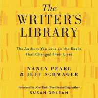 The Writer's Library : The Authors You Love on the Books That Changed Their Lives