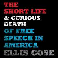 The Short Life and Curious Death of Free Speech in America Lib/E （Library）