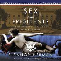 Sex with Presidents : The Ins and Outs of Love and Lust in the White House