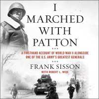 I Marched with Patton : A Firsthand Account of World War II Alongside One of the U.S. Army's Greatest Generals （Library）