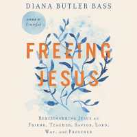 Freeing Jesus : Rediscovering Jesus as Friend, Teacher, Savior, Lord, Way, and Presence