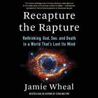 Recapture the Rapture : Rethinking God, Sex, and Death in a World That's Lost Its Mind