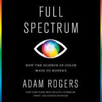 Full Spectrum : How the Science of Color Made Us Modern （Library）