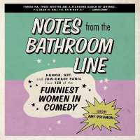 Notes from the Bathroom Line : Humor, Art, and Low-Grade Panic from 150 of the Funniest Women in Comedy