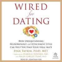 Wired for Dating : How Understanding Neurobiology and Attachment Style Can Help You Find Your Ideal Mate （Library）