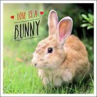 Love is a Bunny : A Bun-derful Celebration of the World's Cutest Rabbits -- Hardback