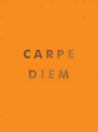 Carpe Diem : Inspirational Quotes and Awesome Affirmations for Seizing the Day