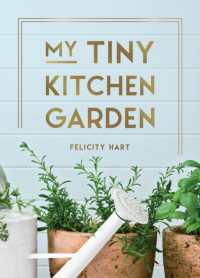 My Tiny Kitchen Garden : Simple Tips to Help You Grow Your Own Herbs, Fruits and Vegetables