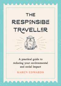 The Responsible Traveller : A Practical Guide to Reducing Your Environmental and Social Impact, Embracing Sustainable Tourism and Travelling the World with a Conscience